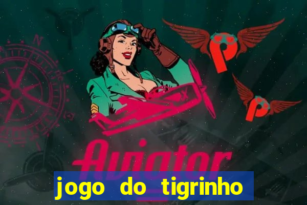 jogo do tigrinho bonus sem deposito